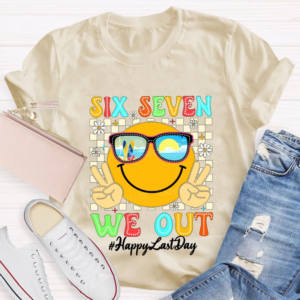 Six Seven We Out Happy Last Day Teacher T-shirt