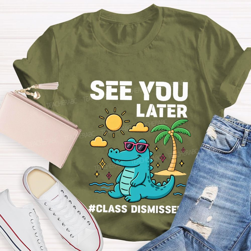 See You Later Class Dismissed Teacher T-shirt