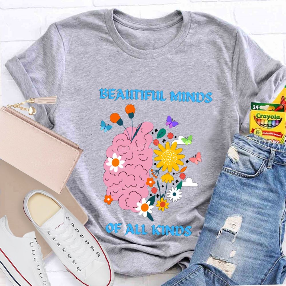 Beautiful Minds Of All Kinds Like Flowers Teacher T-shirt