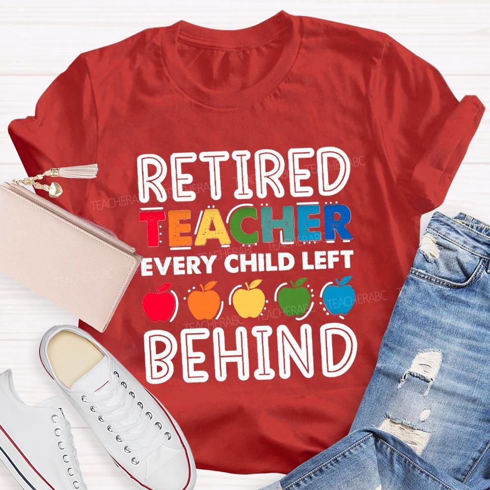 Retired Teacher Every Child Left Behind Colorful Apple Teacher T-shirt