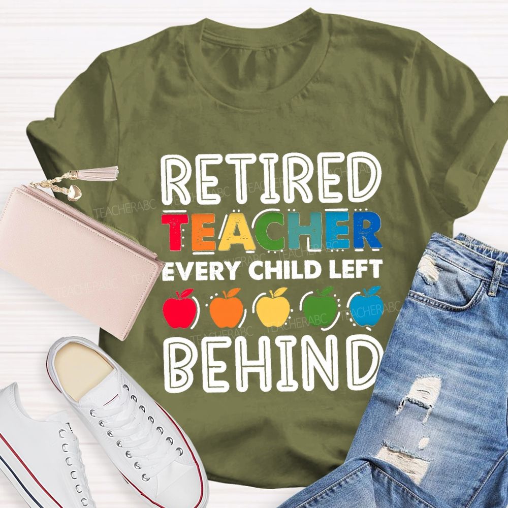 Retired Teacher Every Child Left Behind Colorful Apple Teacher T-shirt