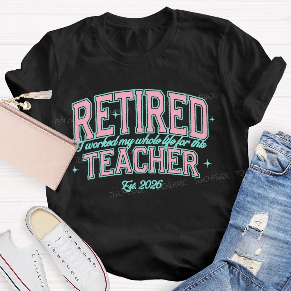Retired Teacher I Worked My Whole Life For This Pink Letter Teacher T-Shirt