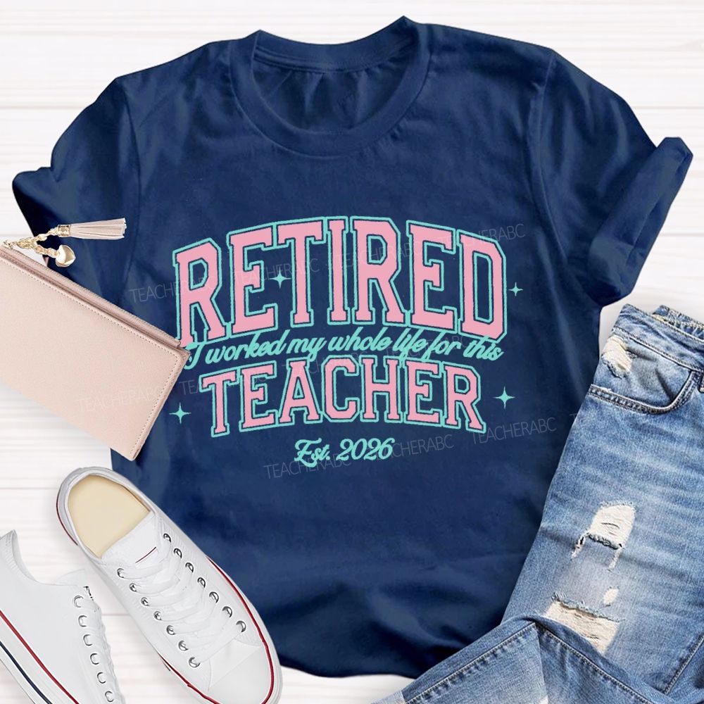 Retired Teacher I Worked My Whole Life For This Pink Letter Teacher T-Shirt
