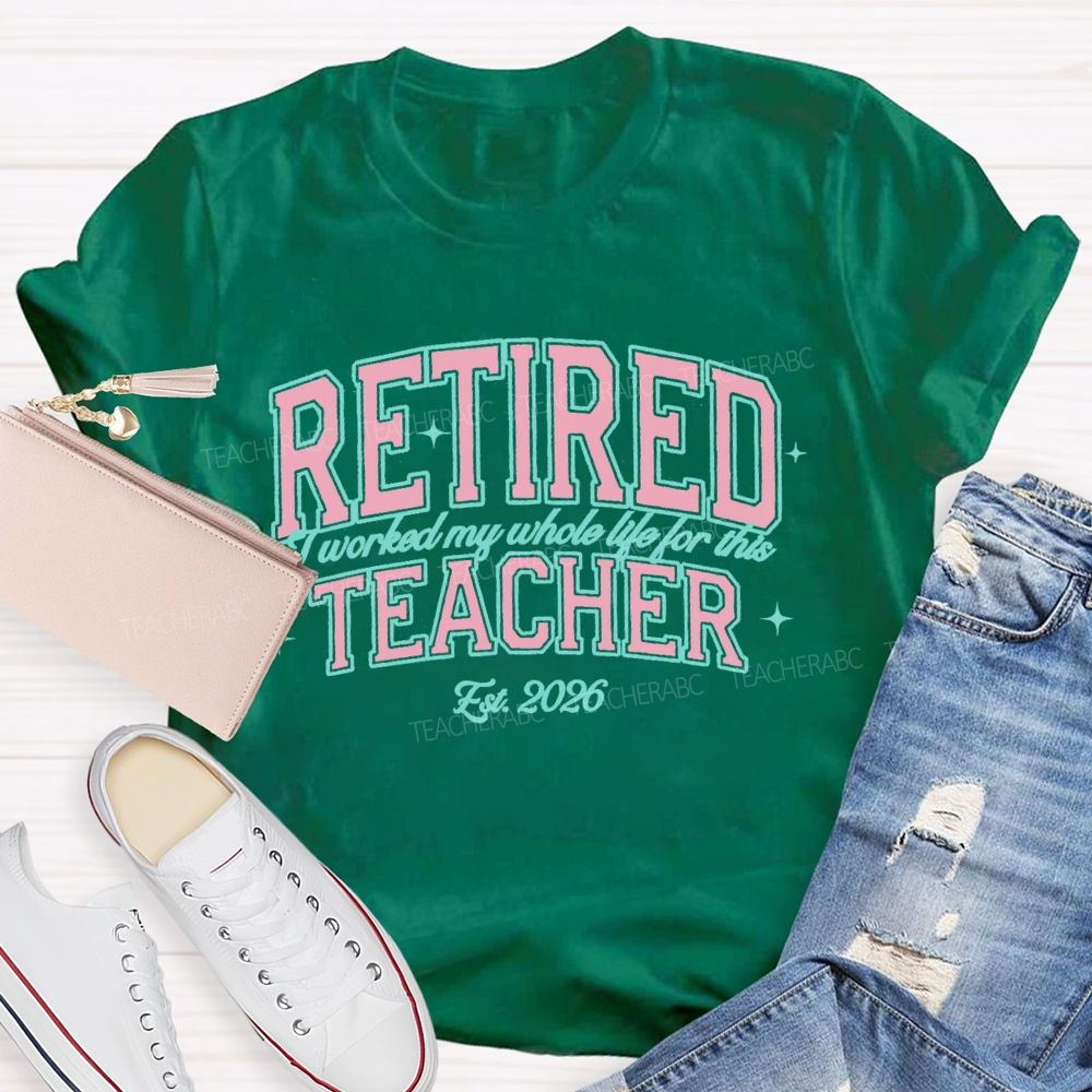 Retired Teacher I Worked My Whole Life For This Pink Letter Teacher T-Shirt