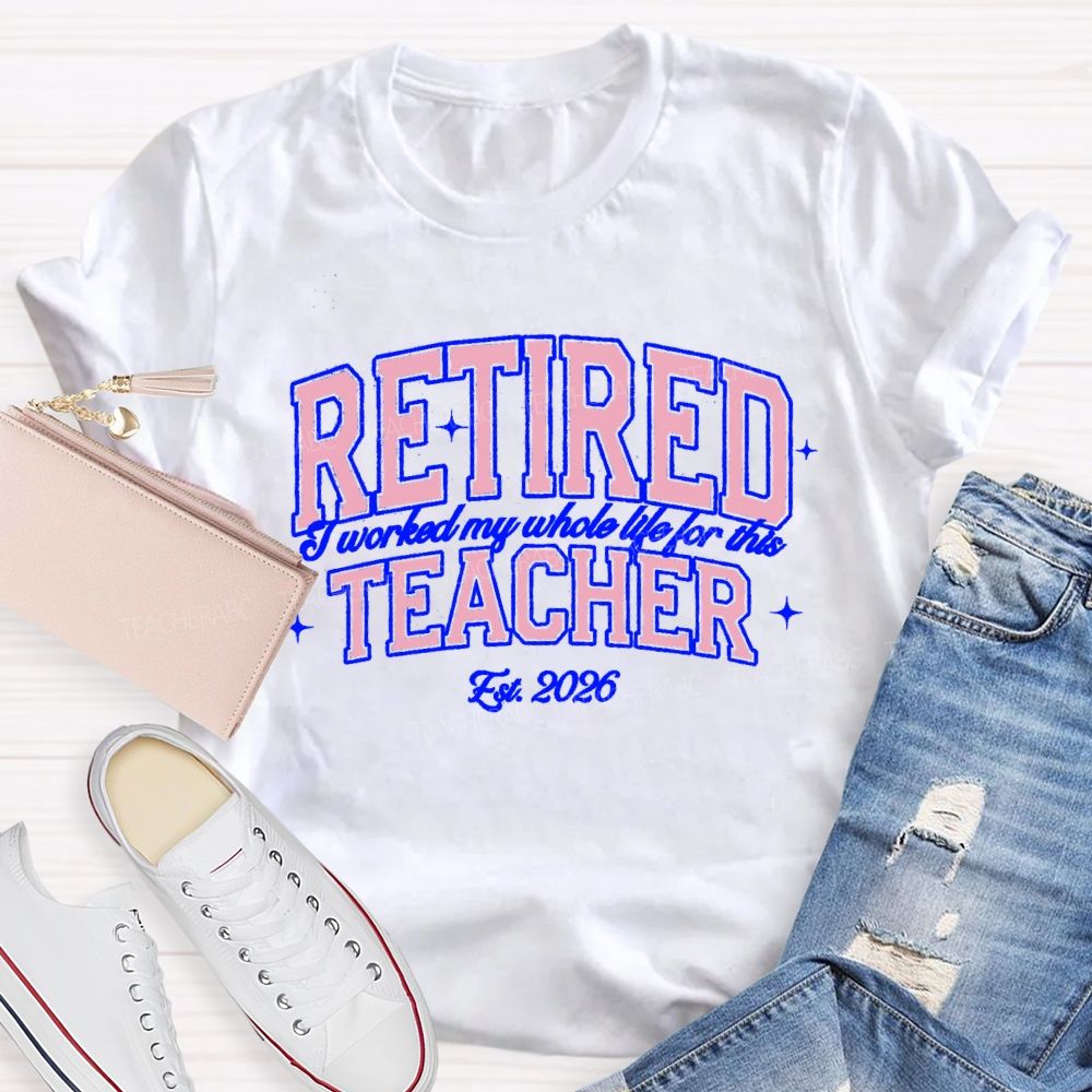 Retired Teacher I Worked My Whole Life For This Pink Letter Teacher T-Shirt
