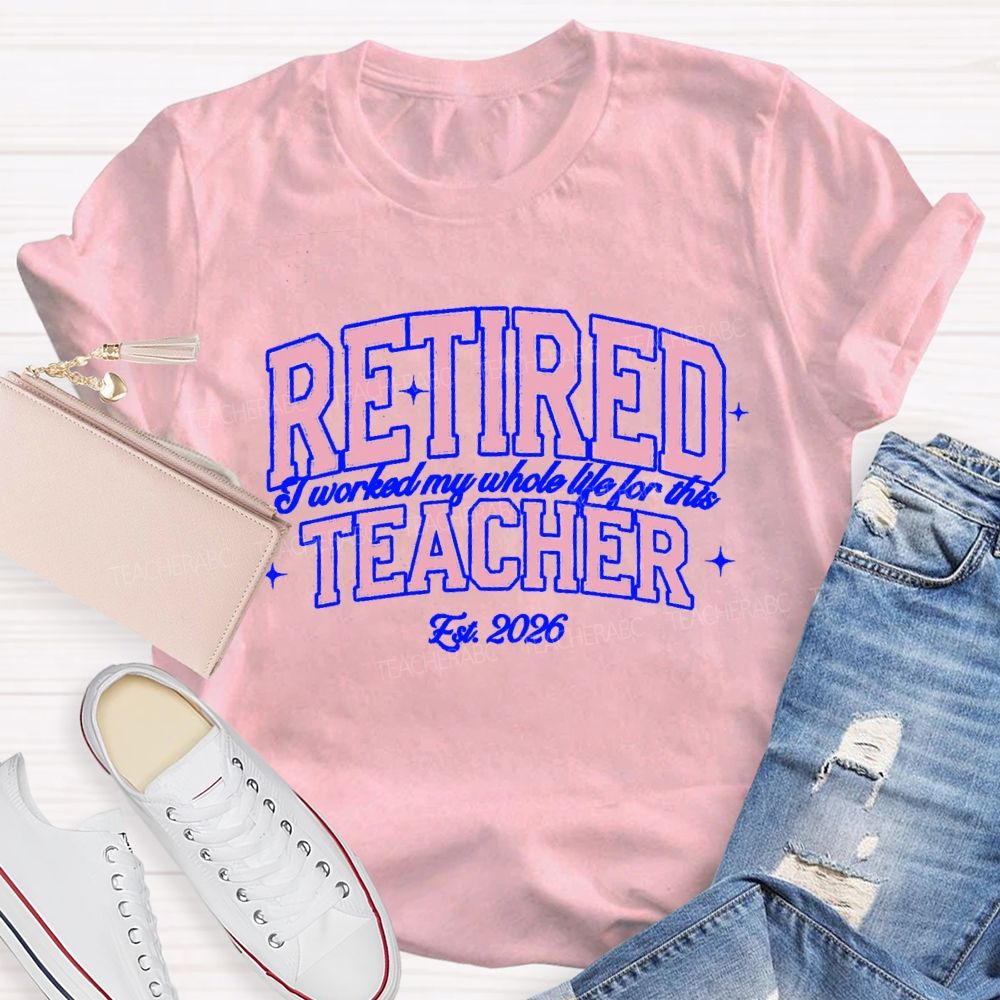 Retired Teacher I Worked My Whole Life For This Pink Letter Teacher T-Shirt