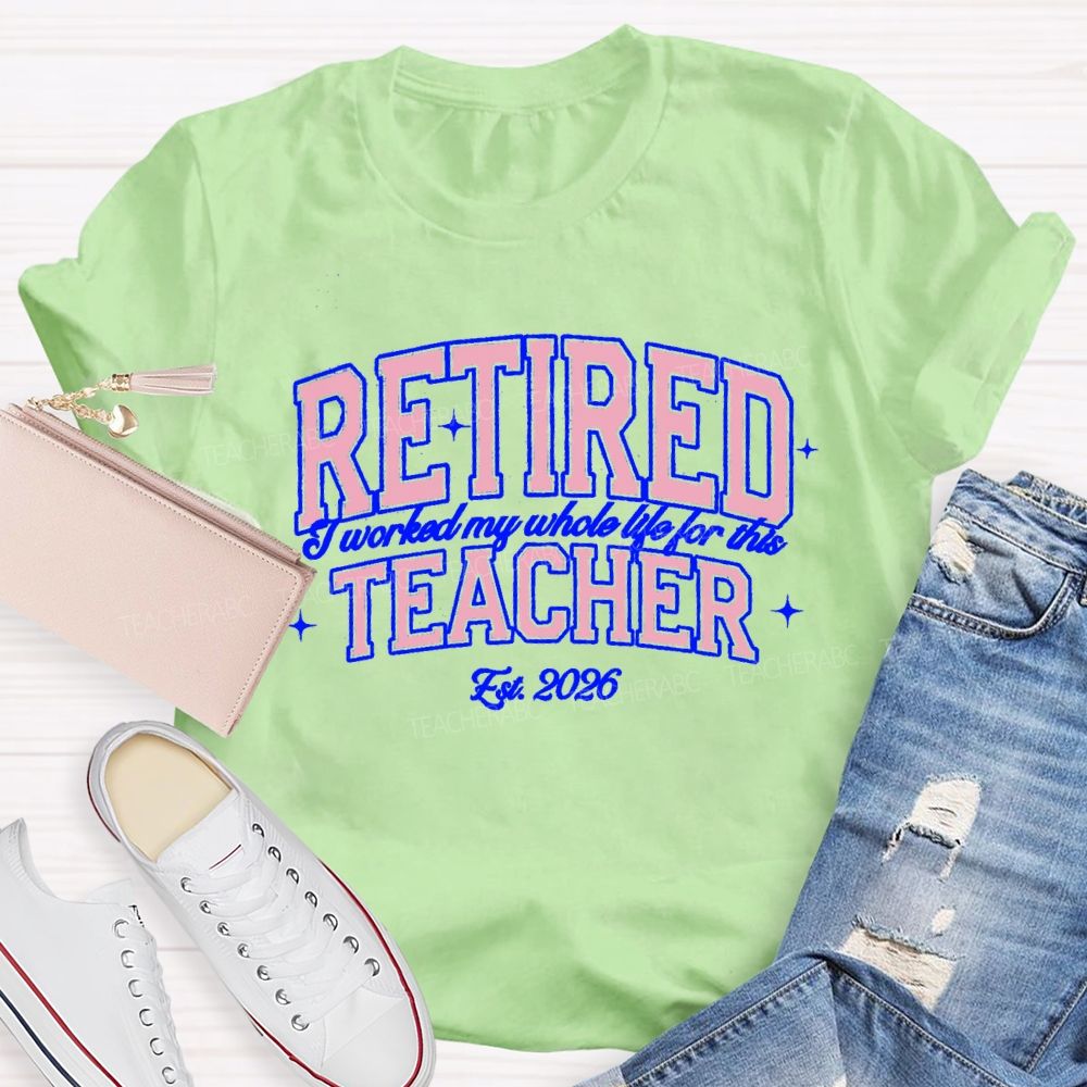 Retired Teacher I Worked My Whole Life For This Pink Letter Teacher T-Shirt