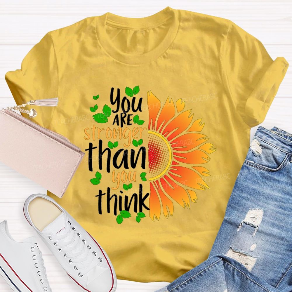 You Are Stronger Than You Think Sunflower Teacher T-shirt