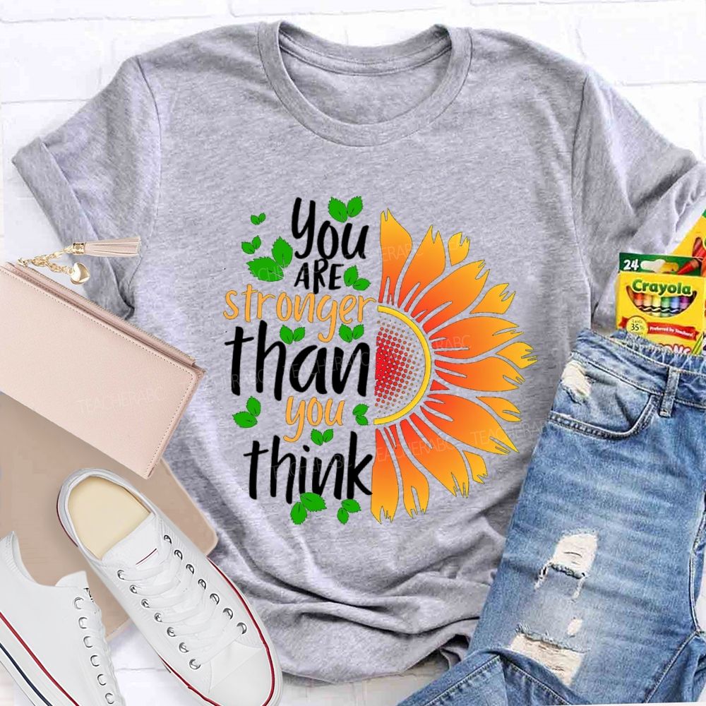 You Are Stronger Than You Think Sunflower Teacher T-shirt
