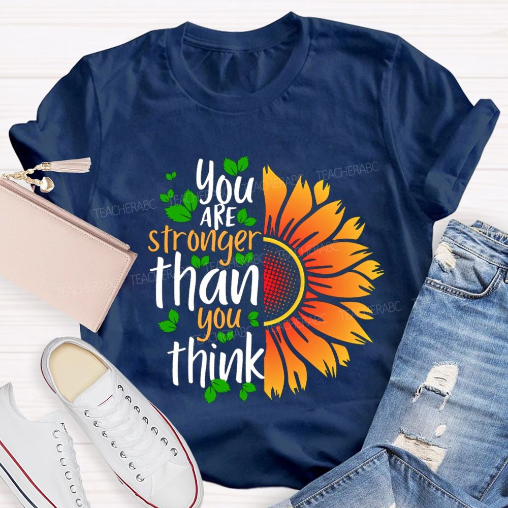 You Are Stronger Than You Think Sunflower Teacher T-shirt