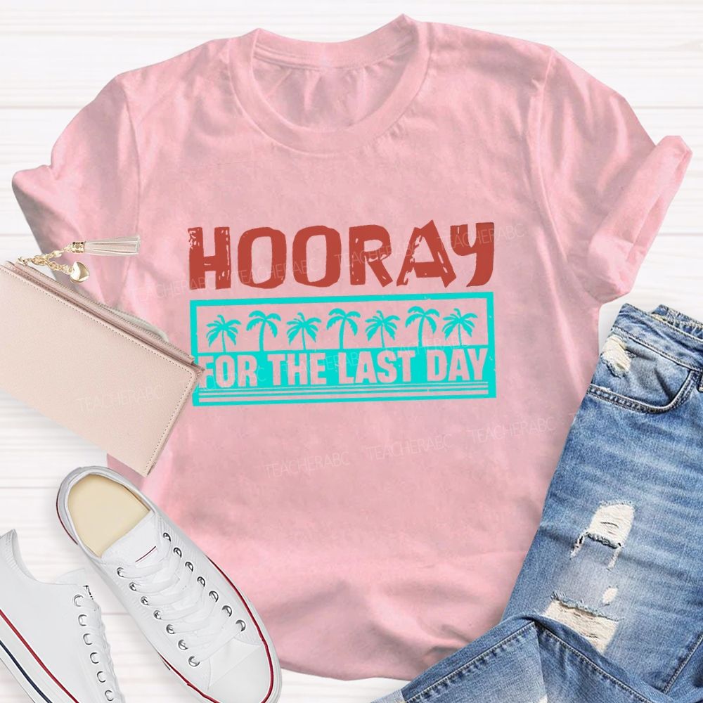 Hooray For The Last Day Colorful Letter Teacher T-shirt