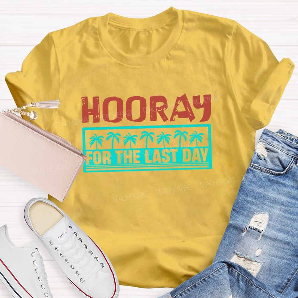 Hooray For The Last Day Colorful Letter Teacher T-shirt