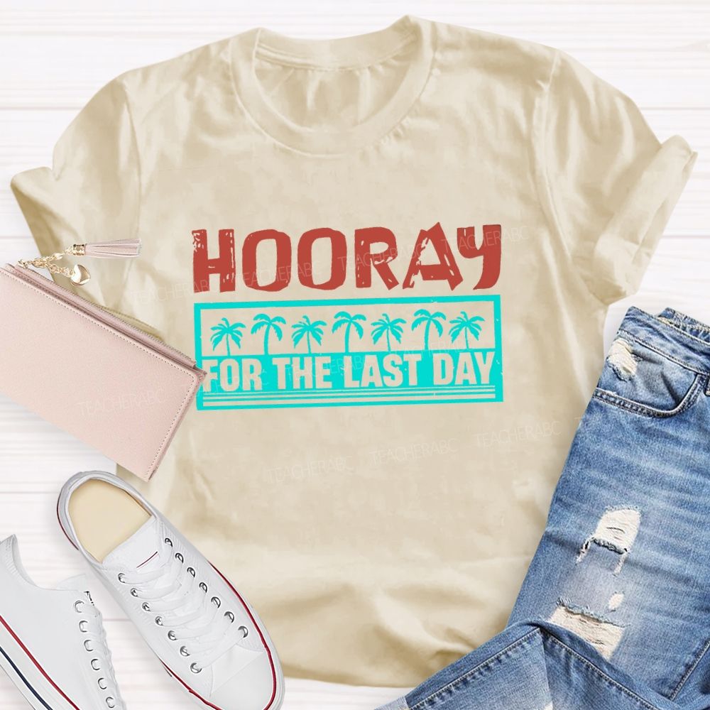 Hooray For The Last Day Colorful Letter Teacher T-shirt