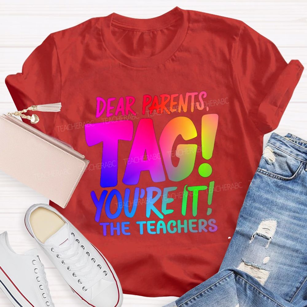 Dear Parents Tag You're It T The Teachers Tie-dye T-shirt