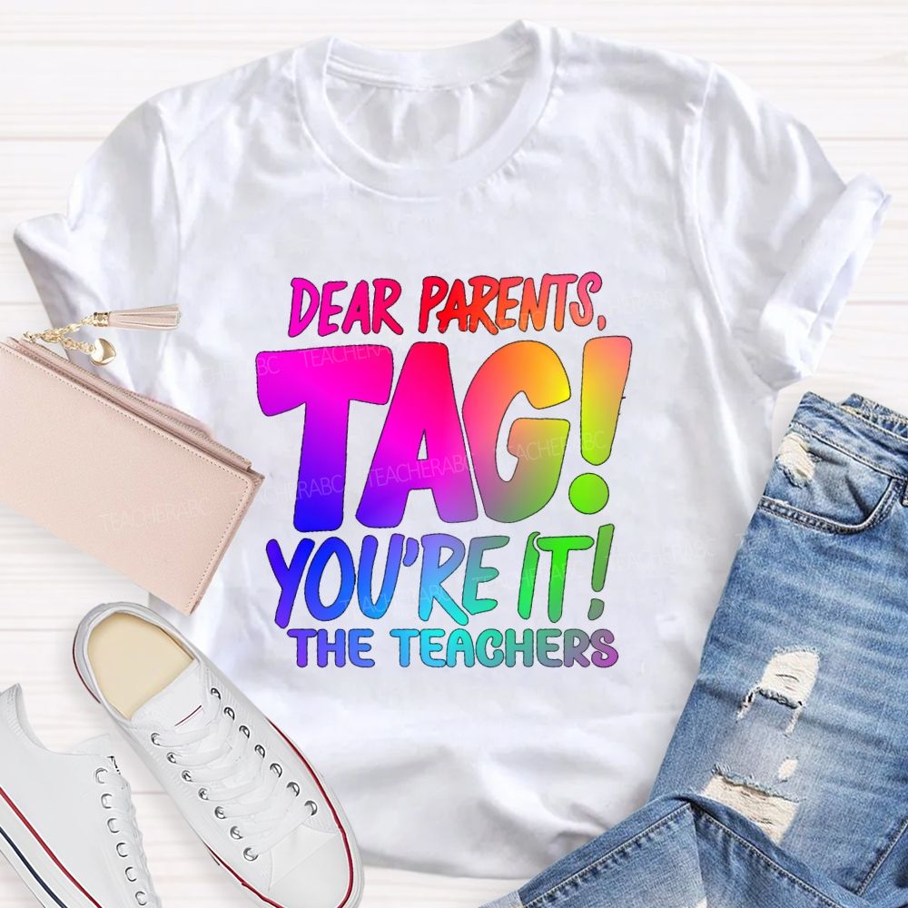 Dear Parents Tag You're It T The Teachers Tie-dye T-shirt