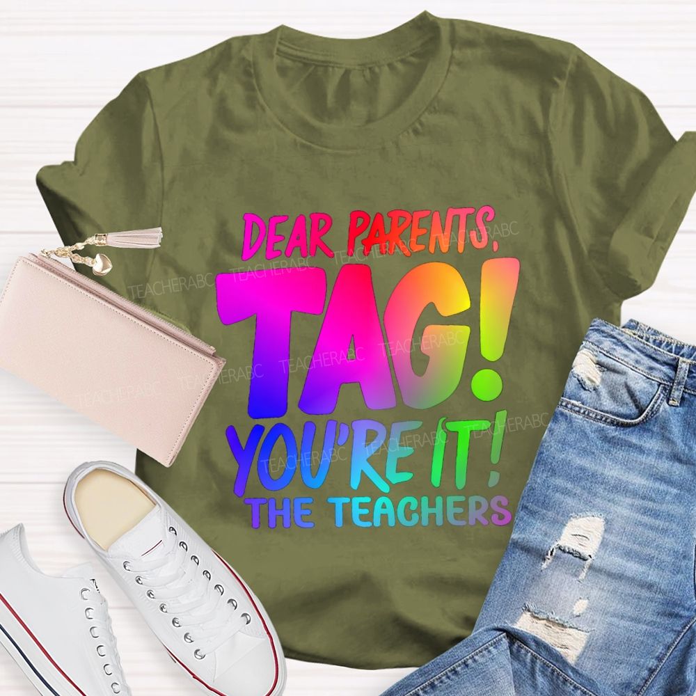 Dear Parents Tag You're It T The Teachers Tie-dye T-shirt
