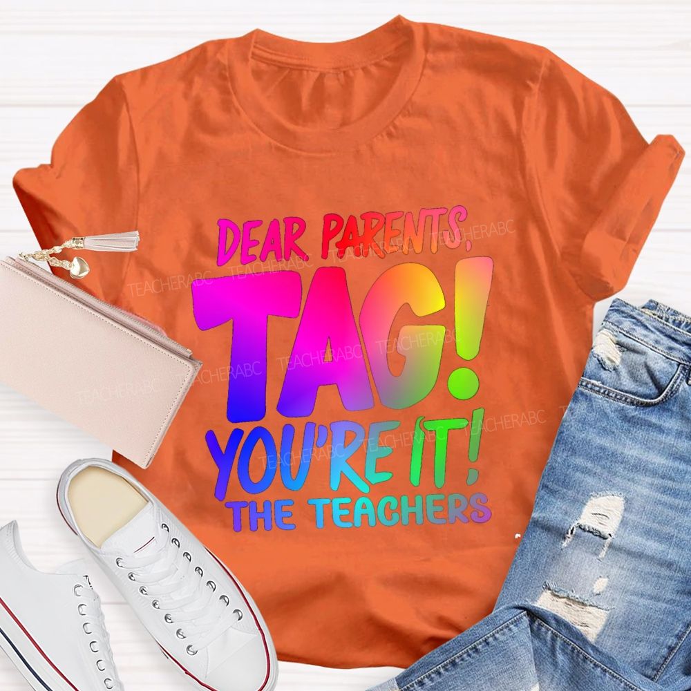 Dear Parents Tag You're It T The Teachers Tie-dye T-shirt