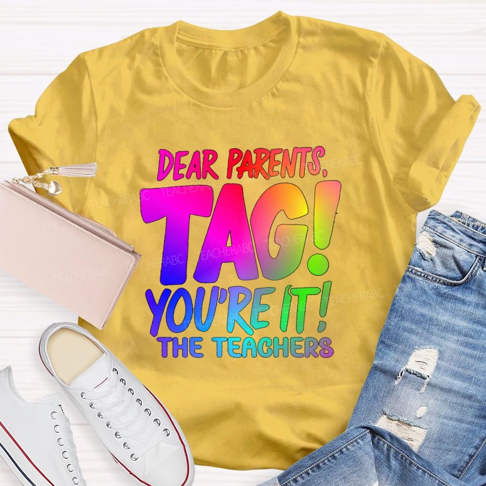 Dear Parents Tag You're It T The Teachers Tie-dye T-shirt
