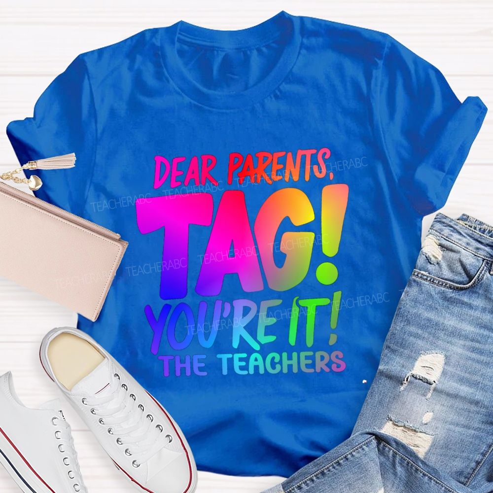Dear Parents Tag You're It T The Teachers Tie-dye T-shirt