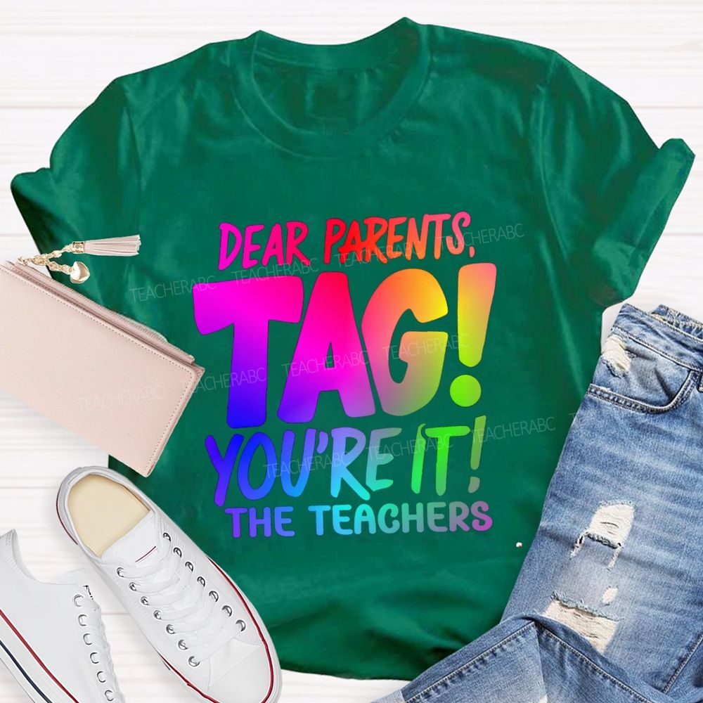 Dear Parents Tag You're It T The Teachers Tie-dye T-shirt