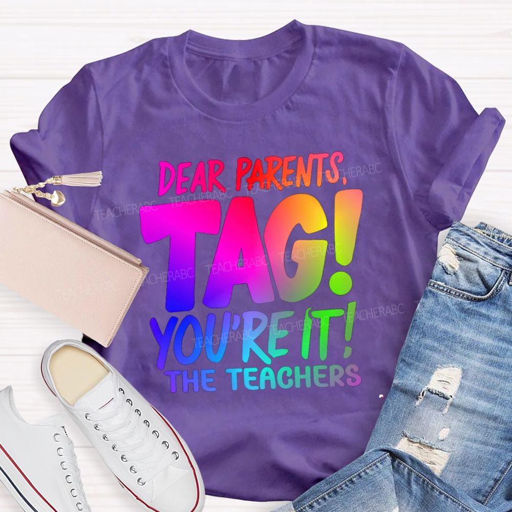 Dear Parents Tag You're It T The Teachers Tie-dye T-shirt