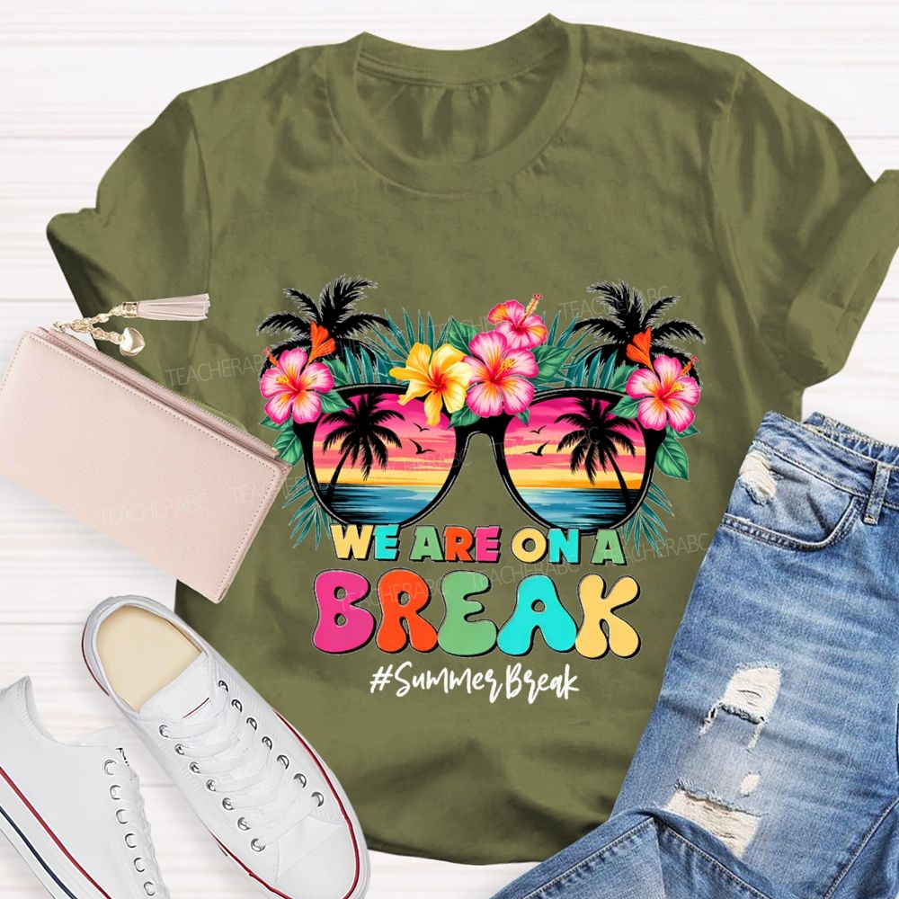We Are On A Break Summer Break Teacher T-shirt