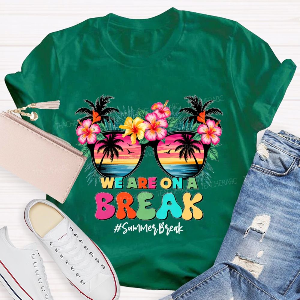 We Are On A Break Summer Break Teacher T-shirt