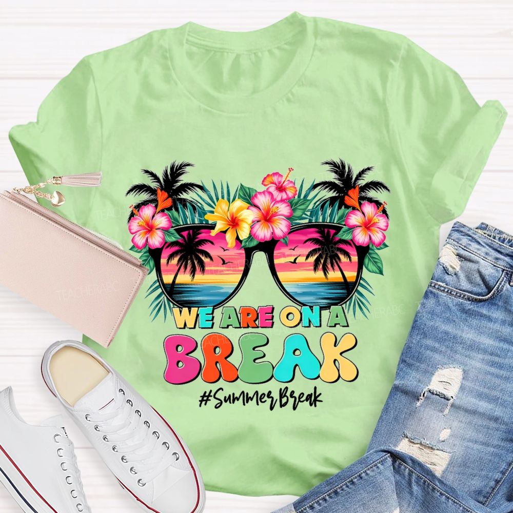 We Are On A Break Summer Break Teacher T-shirt