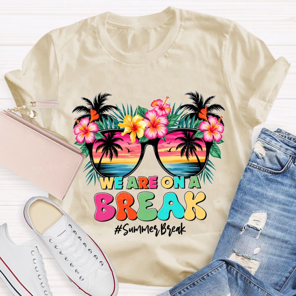 We Are On A Break Summer Break Teacher T-shirt