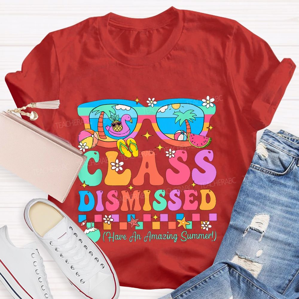 Class Dismissed Have An Amazing Summer Teacher T-shirt