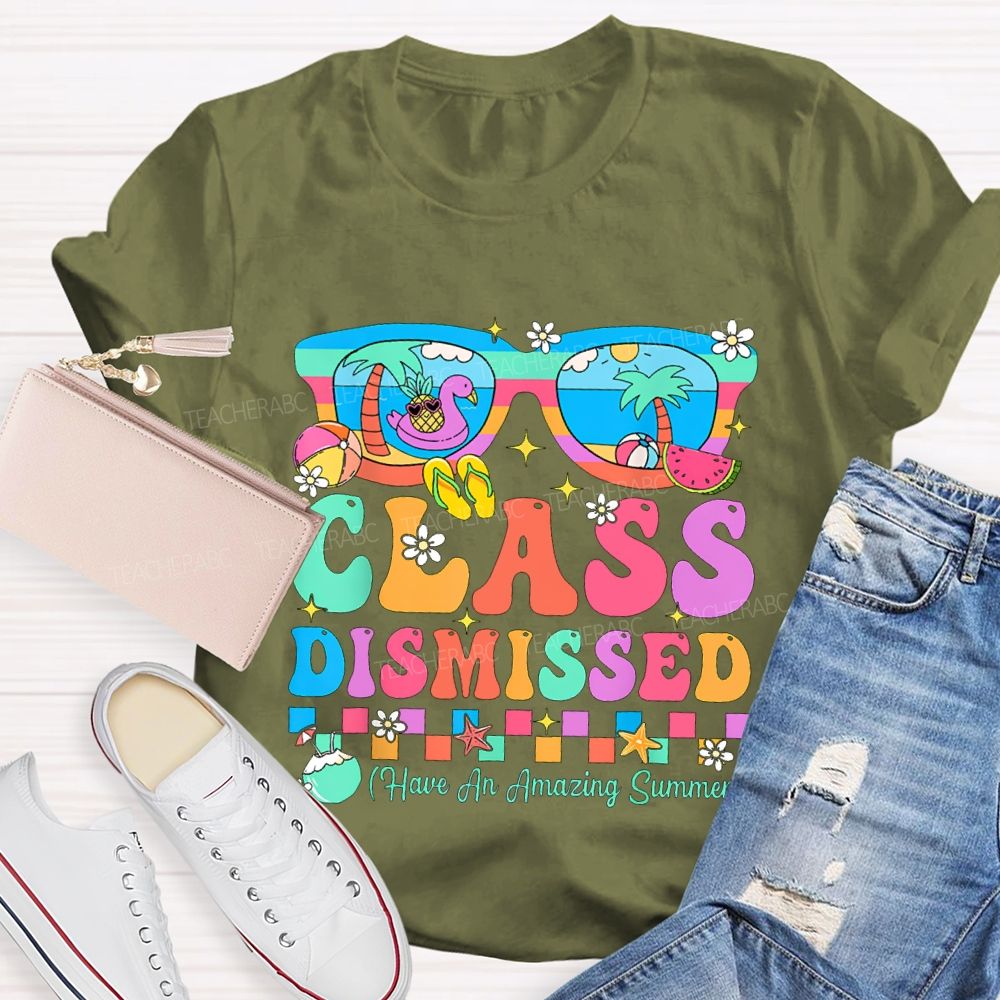 Class Dismissed Have An Amazing Summer Teacher T-shirt