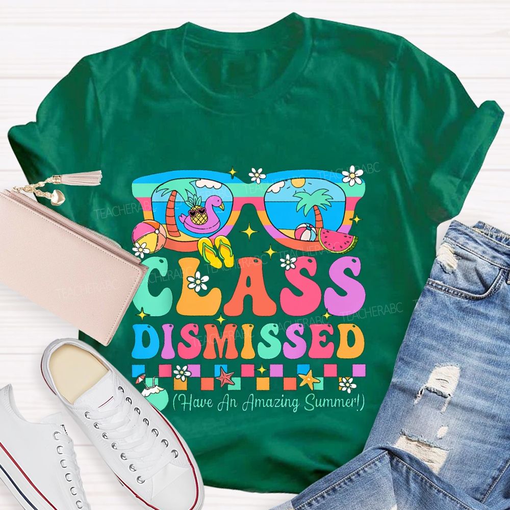 Class Dismissed Have An Amazing Summer Teacher T-shirt