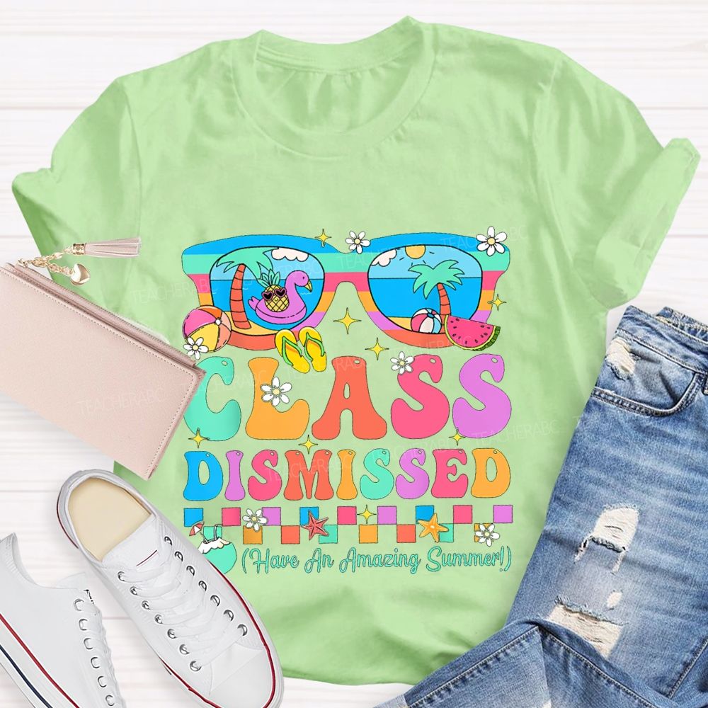 Class Dismissed Have An Amazing Summer Teacher T-shirt