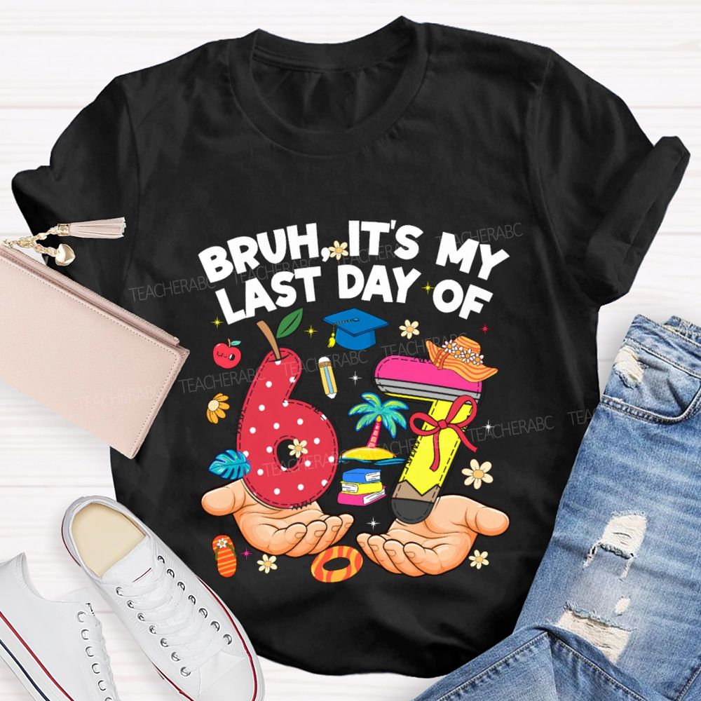 Bruh It'S My Last Day Of 67 Teacher T-shirt