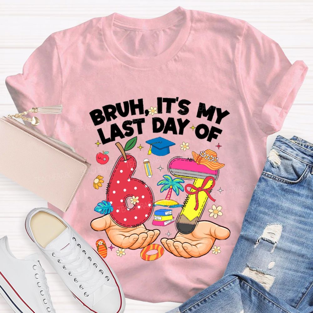 Bruh It'S My Last Day Of 67 Teacher T-shirt