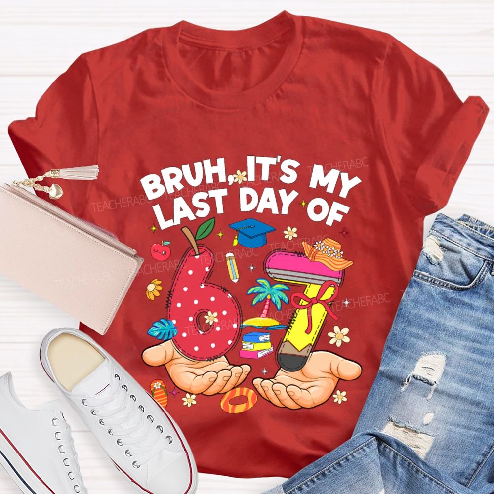 Bruh It'S My Last Day Of 67 Teacher T-shirt
