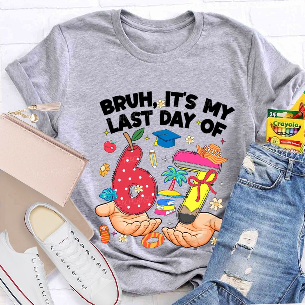 Bruh It'S My Last Day Of 67 Teacher T-shirt