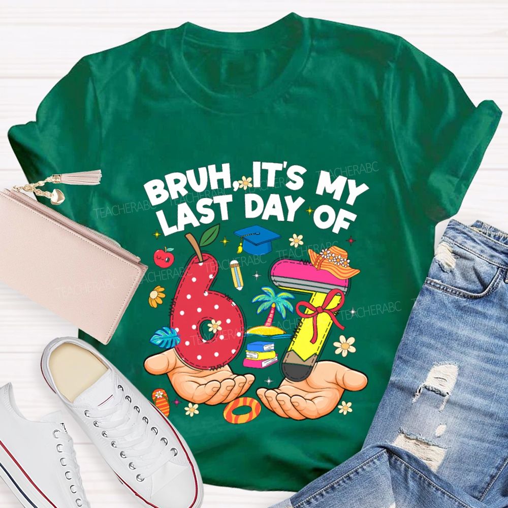 Bruh It'S My Last Day Of 67 Teacher T-shirt