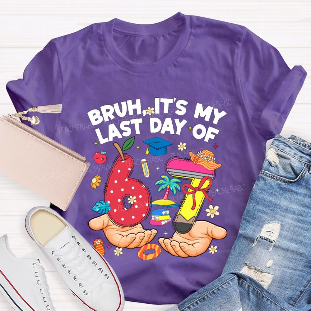 Bruh It'S My Last Day Of 67 Teacher T-shirt