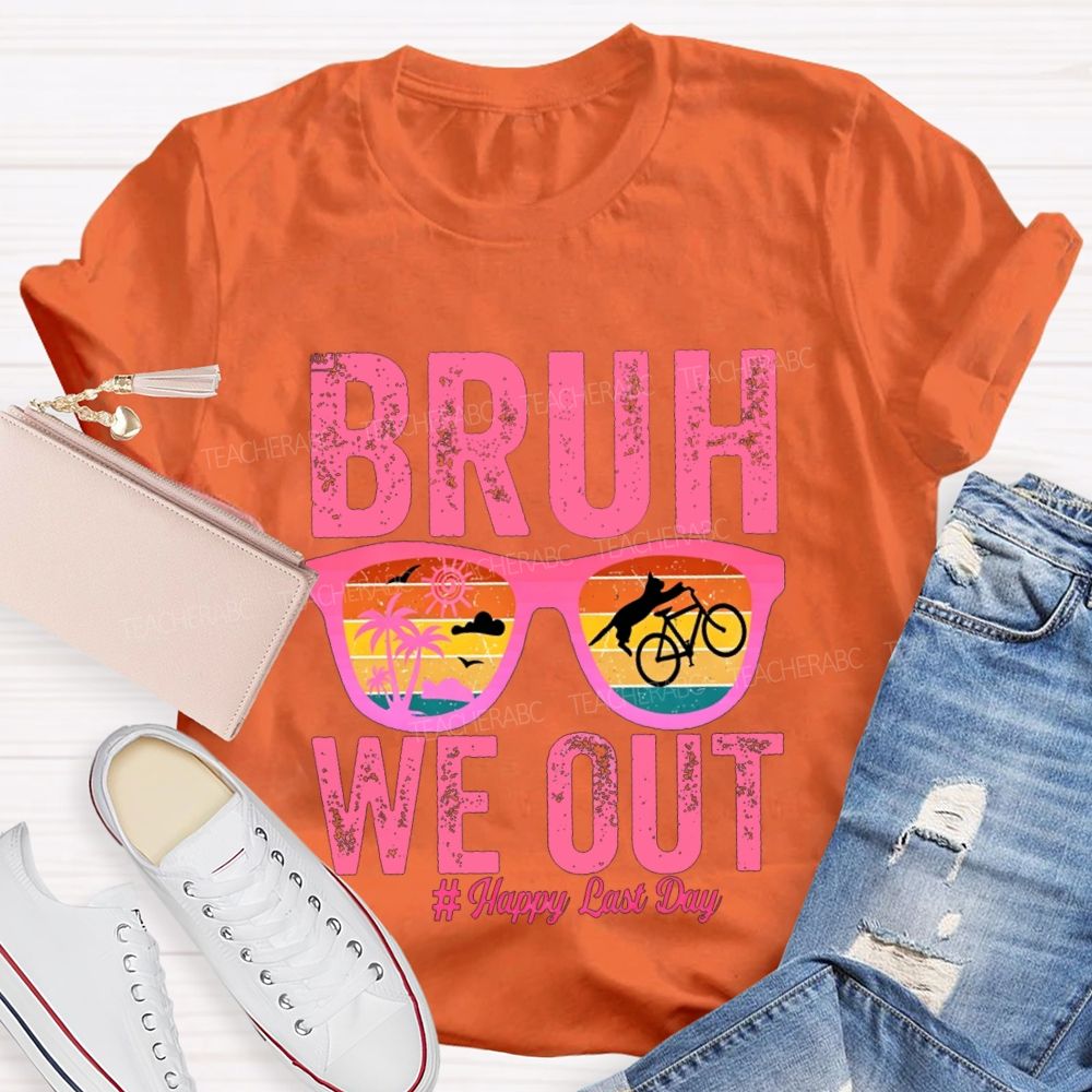 Bruh We Out Happy Last Day Teacher T-shirt