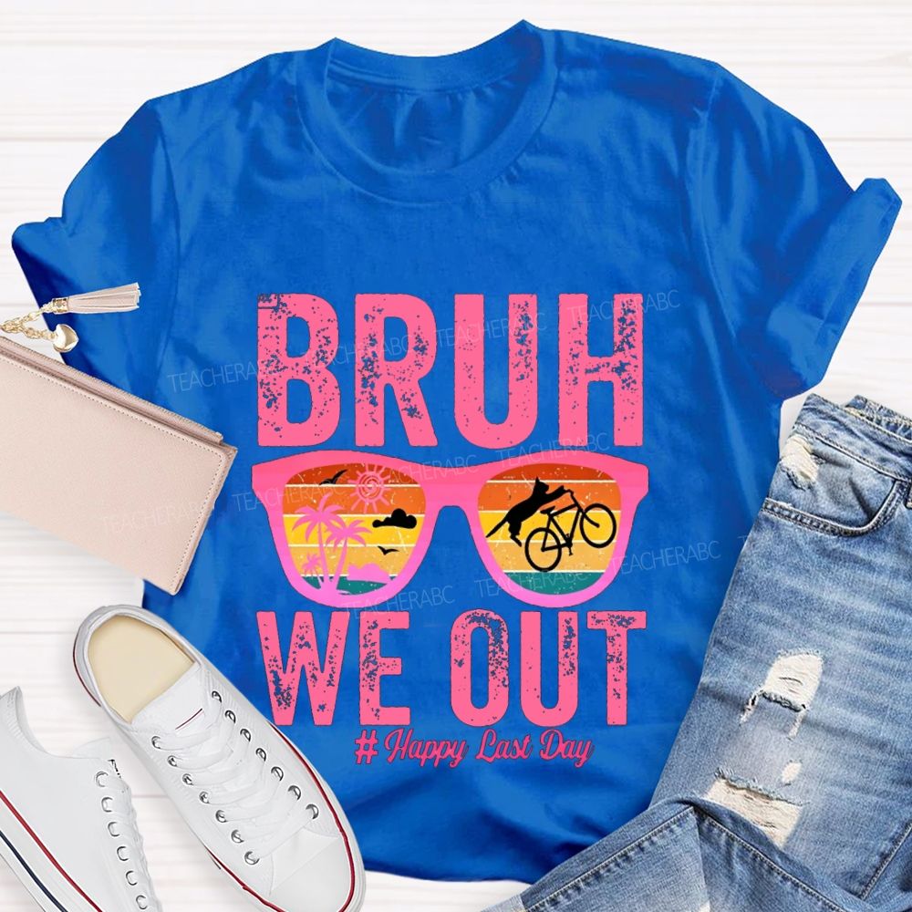 Bruh We Out Happy Last Day Teacher T-shirt