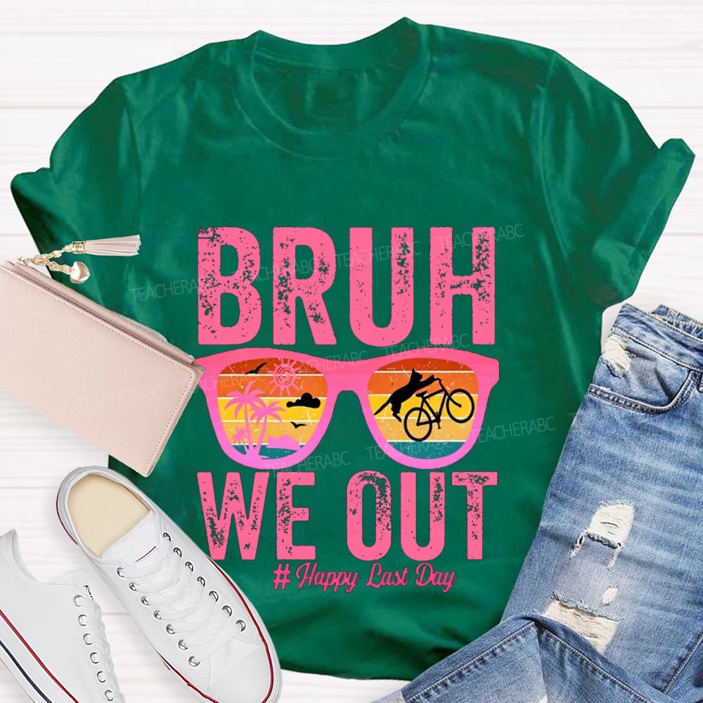 Bruh We Out Happy Last Day Teacher T-shirt