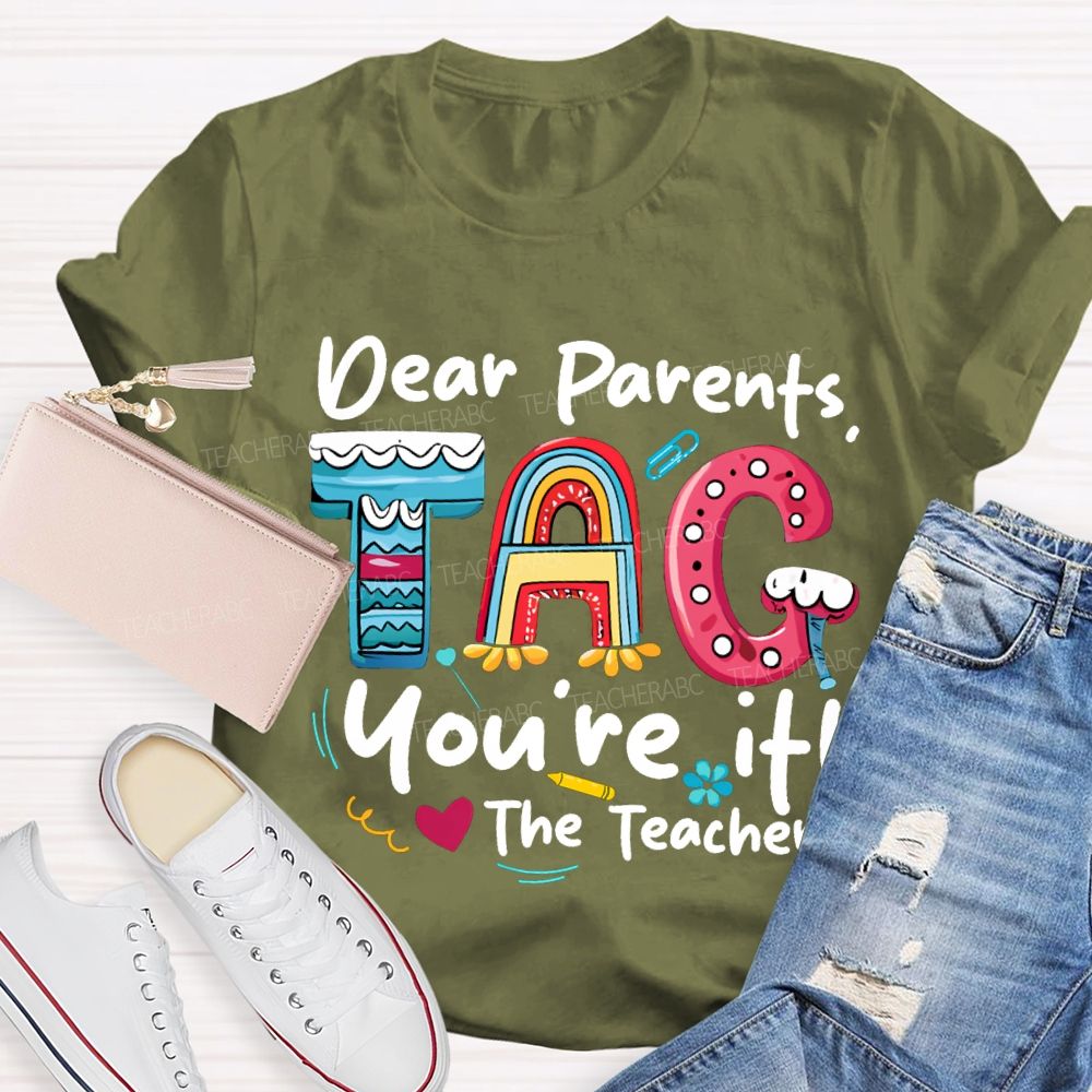 Dear Parents Tag You'Re It The Teachers T-shirt
