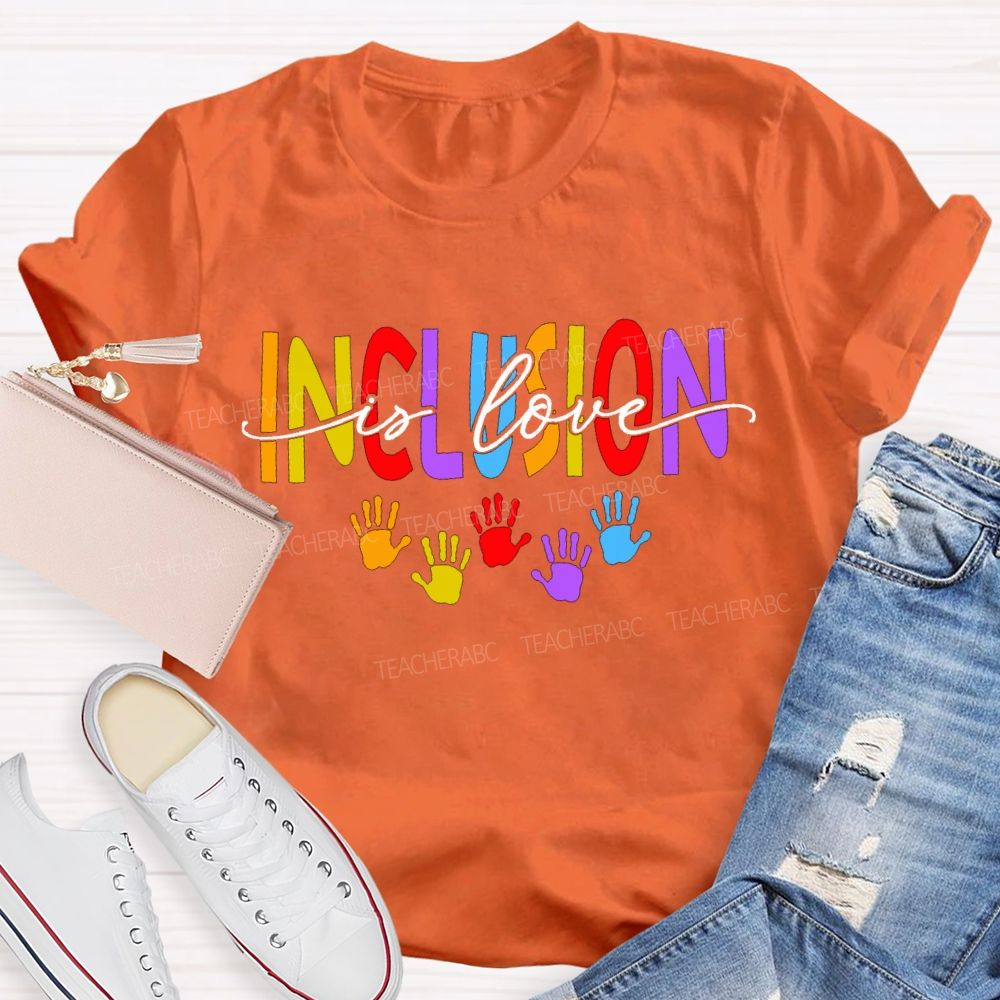 Inclusion Is Love And Colored Font Teacher T-shirt