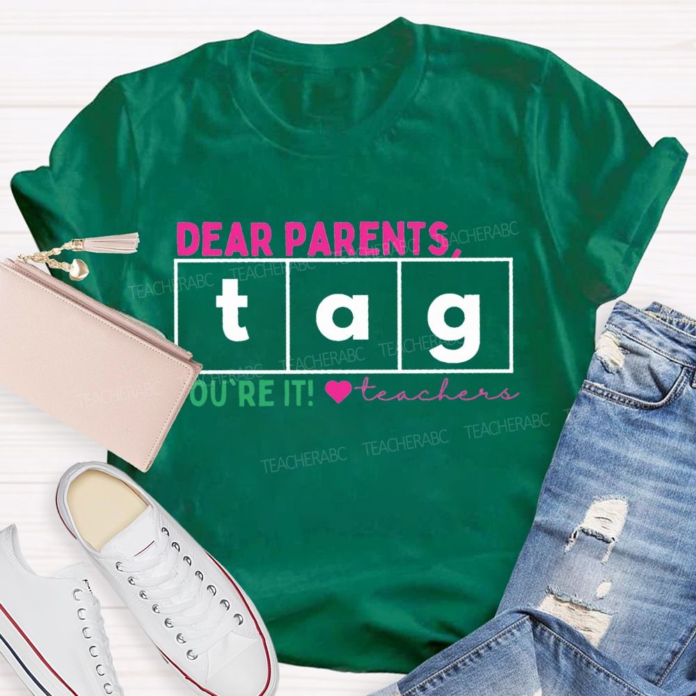Dear Parents Tag You'Re It Teachers And Heart Teacher T-shirt