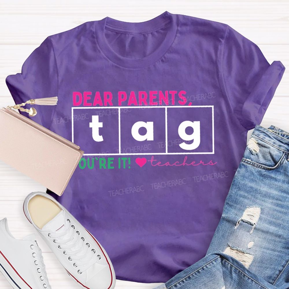 Dear Parents Tag You'Re It Teachers And Heart Teacher T-shirt