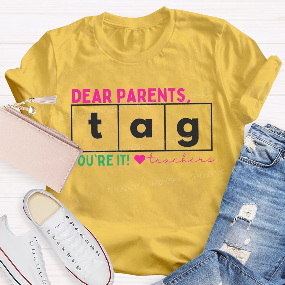 Dear Parents Tag You'Re It Teachers And Heart Teacher T-shirt