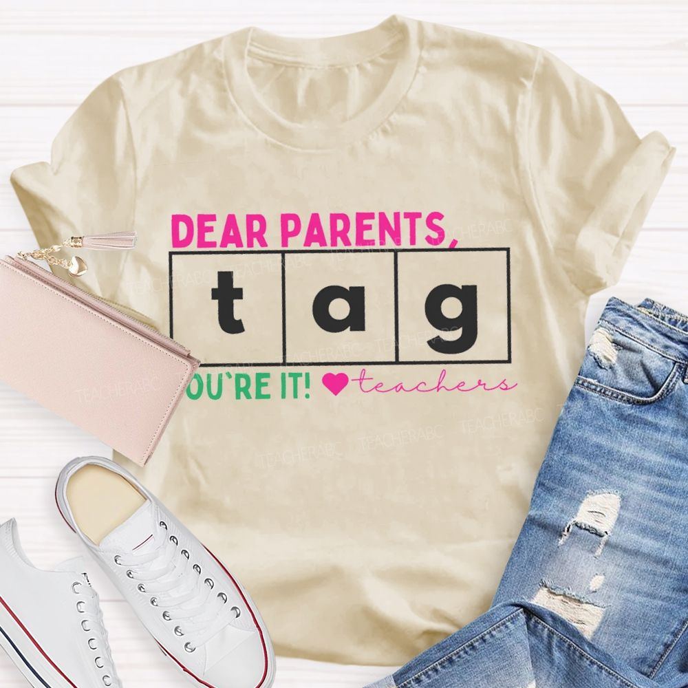 Dear Parents Tag You'Re It Teachers And Heart Teacher T-shirt
