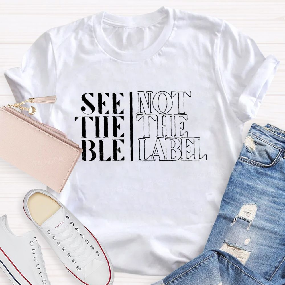 See The Able Not The Label  Letters  Teacher T-shirt
