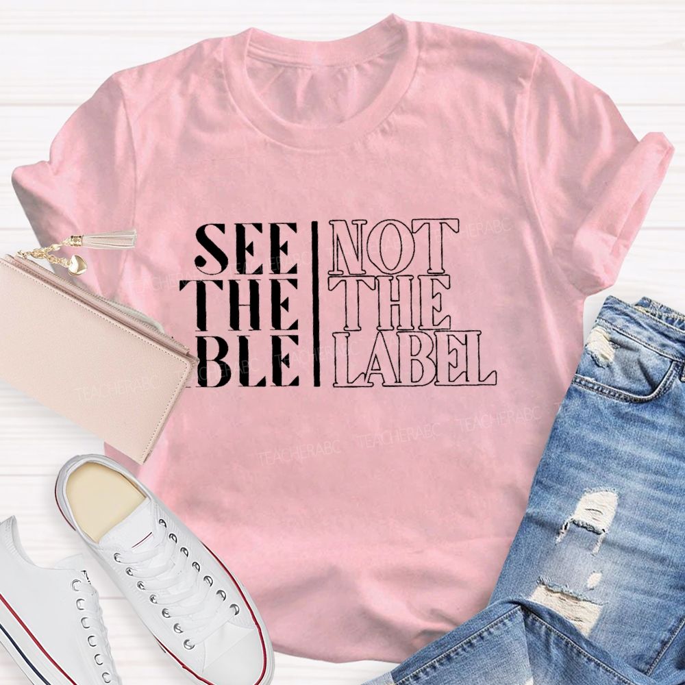 See The Able Not The Label  Letters  Teacher T-shirt